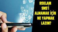REKLAM SMS´İ ALMAMAK İÇİN NE YAPMALI?
