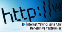İNTERNET YAYINCILIĞINA AĞIR DENETİM…