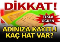 DİKKAT! ADINIZA KAYITLI KAÇ HAT VAR?