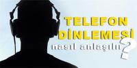 TELEFON DİNLENMESİ NASIL ANLAŞILIR