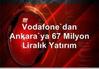 VODAFONE&acute;DAN ANKARAYA YATIRIM