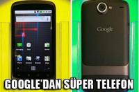 GOOGLE'DAN SÜPER TELEFON