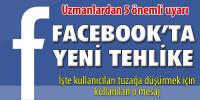FACEBOOK'TA YENİ TEHLİKE!