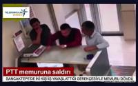 MÜŞTERİLER PTT ÇALIŞANINI DÖVDÜLER