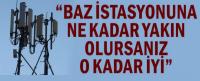 BTK:BAZ İSTASYONUNA YAKIN OLMAK İYİDİR