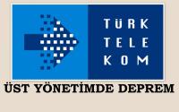  TÜRK TELEKOM ÜST YÖNETİMİNDE DEPREM 