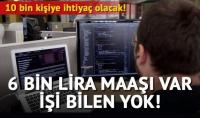 6 BİN LİRA MAAŞI VAR İŞİ BİLEN YOK!