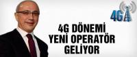 4G DÖNEMİ BAŞLIYOR, YENİ OPERATÖR GELİYOR