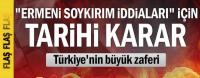 ERMENİ SOYKIRIM İDDİALARI İÇİN TARİHİ KARAR