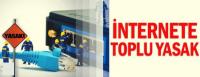 İNTERNETE TOPLU YASAK