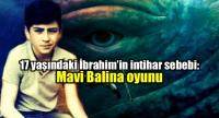 MAVİ BALİNA OYNAYAN İBRAHİM İNTİHAR ETTİ