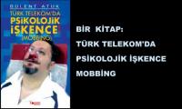  TÜRK TELEKOM&acute;DA PSİKOLOJİK İŞKENCE 