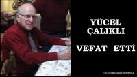 YÜCEL ÇALIKLI VEFAT ETTİ