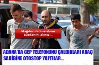 ADANA’DA CEP TELEFONUNU ÇALDIKLARI…
