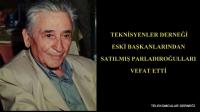 TEKNİSYENLER DERNEĞİ ESKİ BAŞKANI VEFAT ETTİ