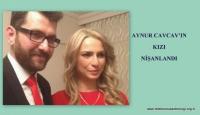AYNUR CAVCAV´IN KIZI NİŞANLANDI