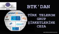 BTK&acute;DAN T.TELEKOM GRUP ŞİRKETLERİNE CEZA
