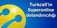 TURKCELL’İN SUPERONLİNE DOLANDIRICILIĞI