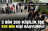 3 BİN KİŞİLİK İŞE 535 BİN ADAY BAŞVURDU!