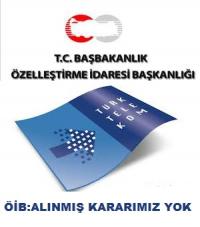 ÖİB:TT HİSSESİ SATIŞ KARARIMIZ YOK 