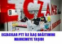 PTT İLAÇ DAĞITIMINDA MAHKEMELİK!