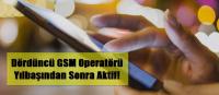 YENİ GSM OPERATÖRÜ GELİYOR