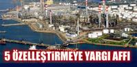 5 ÖZELLEŞTİRMEYE YARGI AFFI!