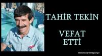 TAHİR TEKİN VEFAT ETTİ