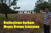 MEYVE ÜRETME İSTASYONU DA VİRANE OLDU
