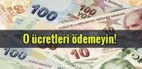 TÜKDES: O ÜCRETİ SAKIN ÖDEMEYİN!