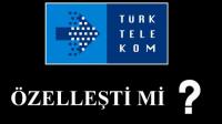TÜRK TELEKOM  ÖZELLEŞTİRİLMEDİ Mİ?