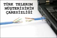 T.TELEKOM MÜŞTERİSİNİN ÇARESİZLİĞİ