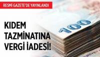 KIDEM TAZMİNATINA VERGİ İADESİ!