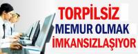 TORPİLSİZ MEMUR OLMAK İMKANSIZLAŞIYOR