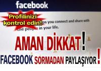 FACEBOOK SORMADAN PAYLAŞIYOR!