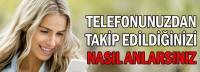 TELEFONUNUZDAN TAKİP Mİ EDİLİYORSUNUZ