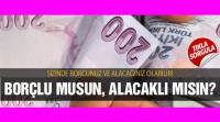 BORÇLU MUSUNUZ? ALACAKLI MI?