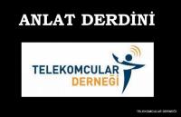 ANLAT DERDİNİ  TELEKOMCULAR DERNEĞİNE