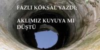 AKLIMIZ KUYUYA MI DÜŞTÜ?