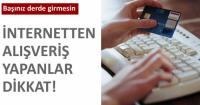 İNTERNETTEN ALIŞVERİŞ YAPANLAR DİKKAT