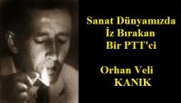İZ BIRAKAN PTT’CİLER  4: ORHAN VELİ KANIK