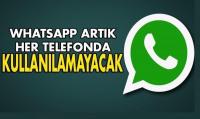 WHATSAPP BU TELEFONLARDA ÇALIŞMAYACAK!