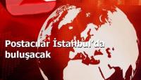 DÜNYA POSTACILARI İSTANBUL’DA BULUŞACAK