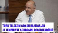 TT CEO’SU RAMİ ASLAN: GÖREVİMİN BAŞINDAYIM