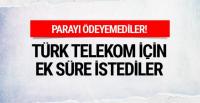 TÜRK TELEKOM İÇİN SÜRE İSTEDİLER!