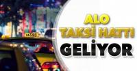 ALO TAKSİ HATTI GELİYOR