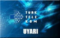 TÜRK TELEKOM´DAN ÇOK ÖNEMLİ UYARI!