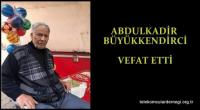 ABDULKADİR BÜYÜKKENDİRCİ VEFAT ETTİ
