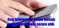 CEP TELEF. GELEN MESAJI PAYLAŞANA HAPİS!