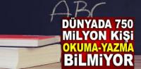 750 MİLYON KİŞİ OKUR YAZAR DEĞİL